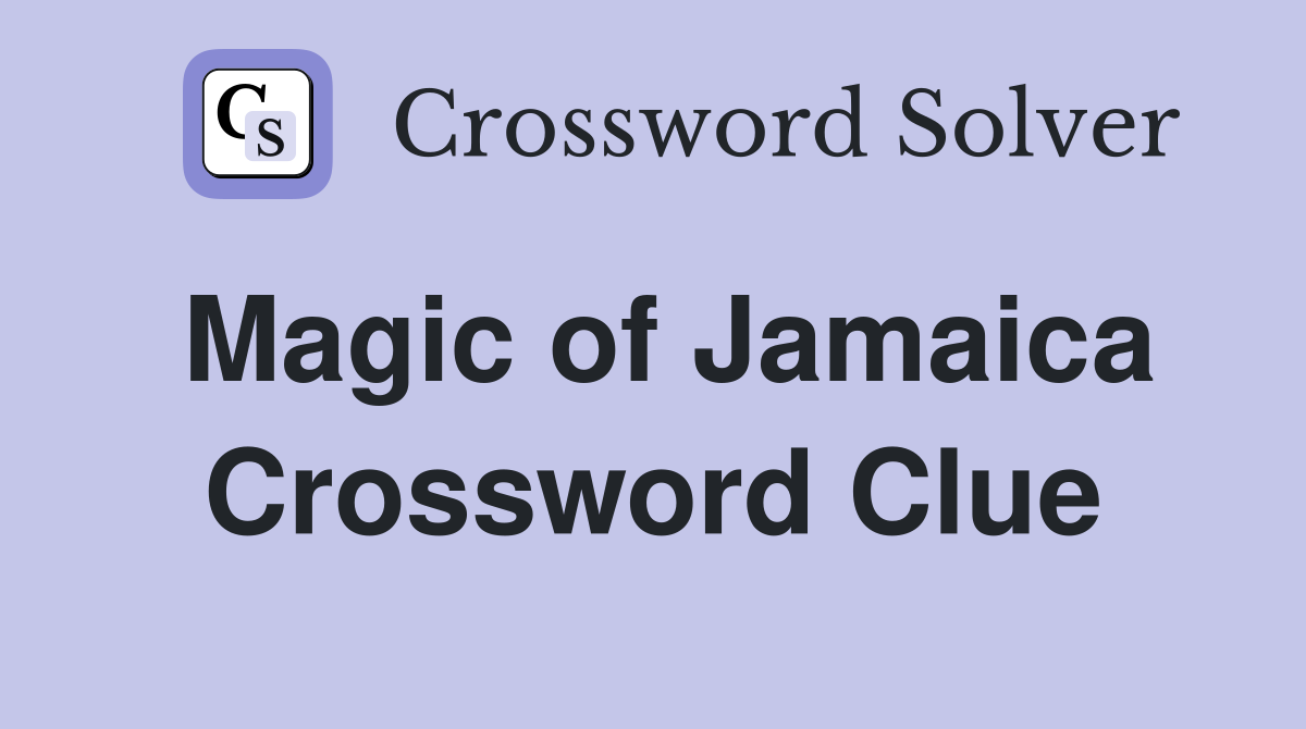 Magic of Jamaica Crossword Clue