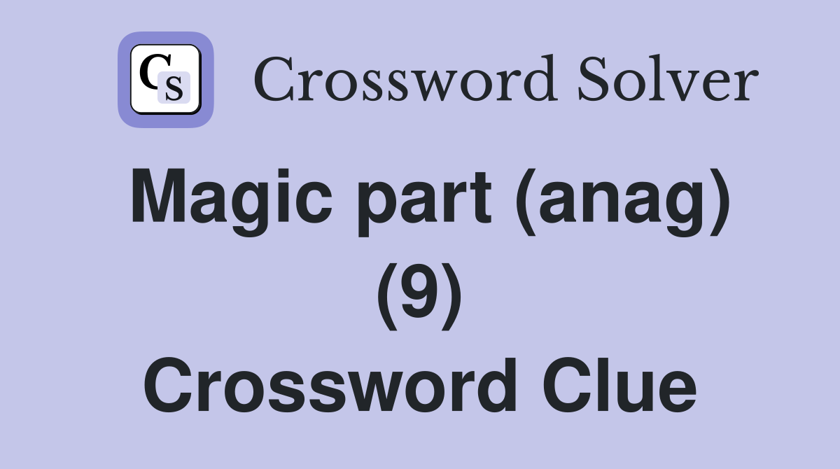 Magic part (anag) (9) Crossword Clue