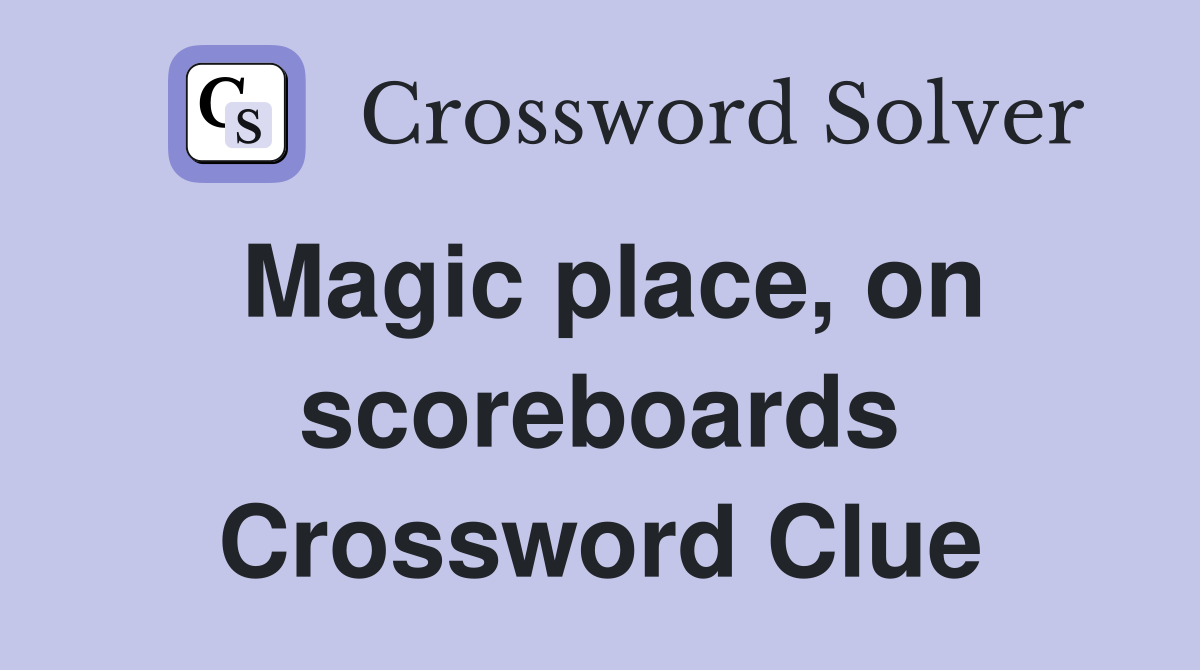 Magic place, on scoreboards Crossword Clue