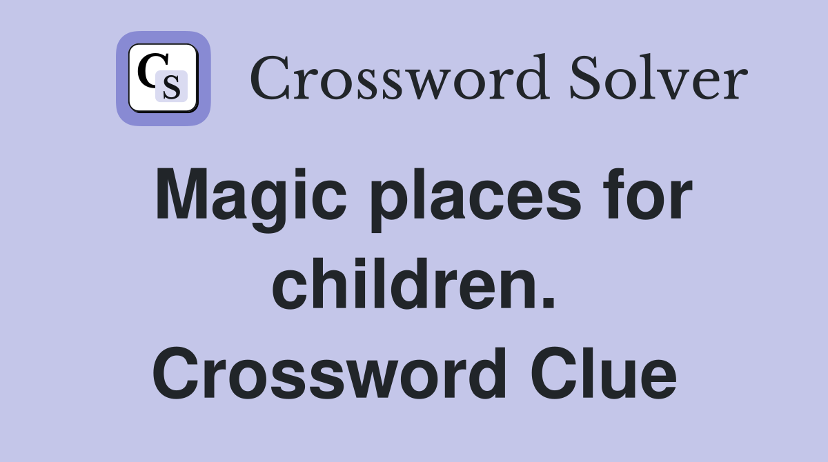 Magic places for children. Crossword Clue