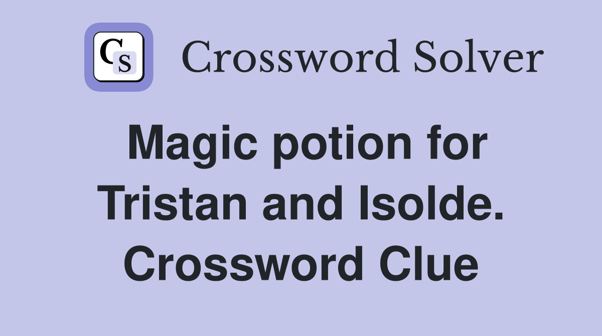 Magic potion for Tristan and Isolde. Crossword Clue