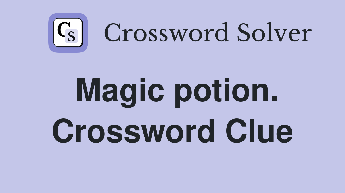 Magic potion. Crossword Clue