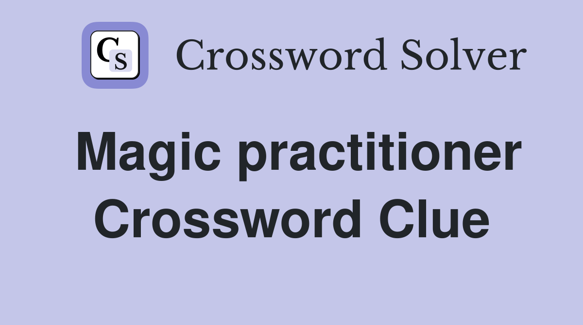 Magic practitioner Crossword Clue