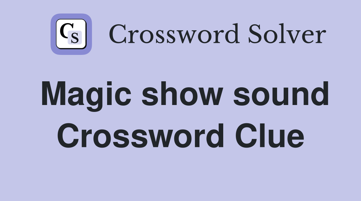 Magic show sound Crossword Clue