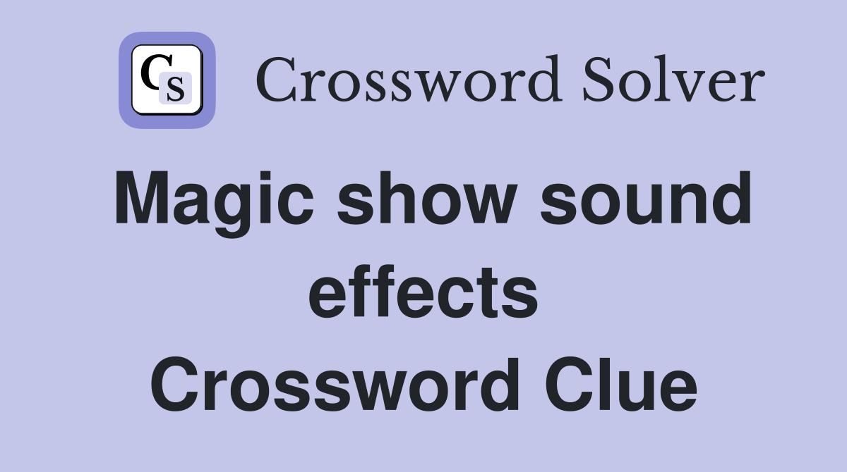 Magic show sound effects Crossword Clue