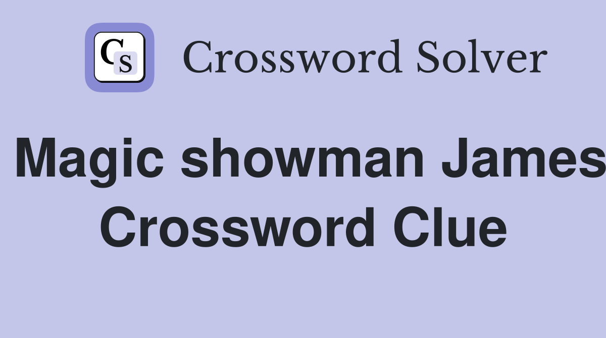 Magic showman James Crossword Clue