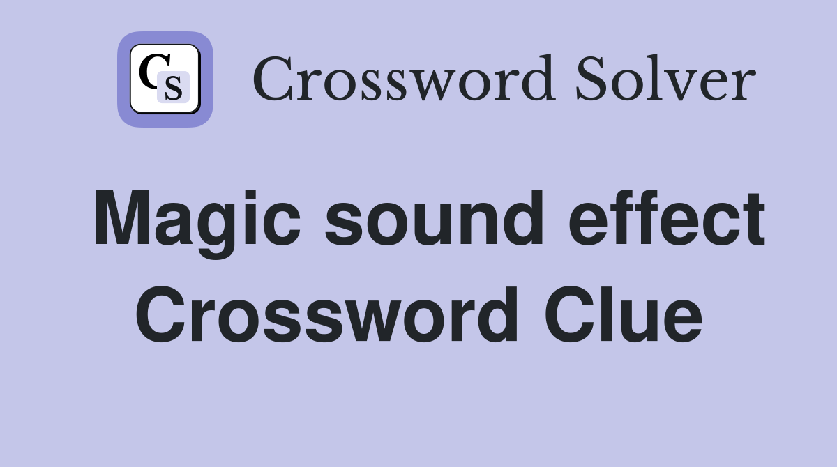 Magic sound effect Crossword Clue