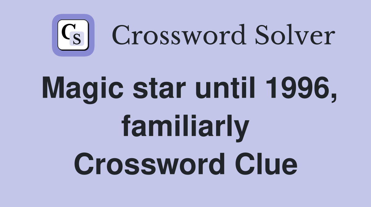 Magic star until 1996, familiarly Crossword Clue