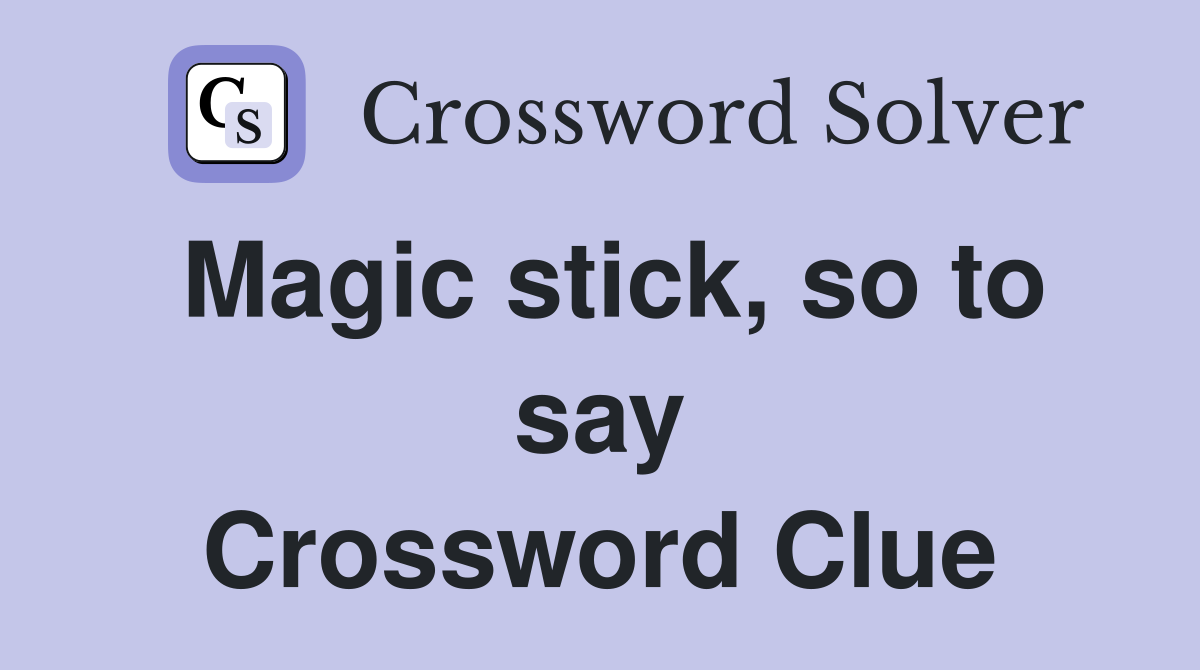 Magic stick, so to say Crossword Clue