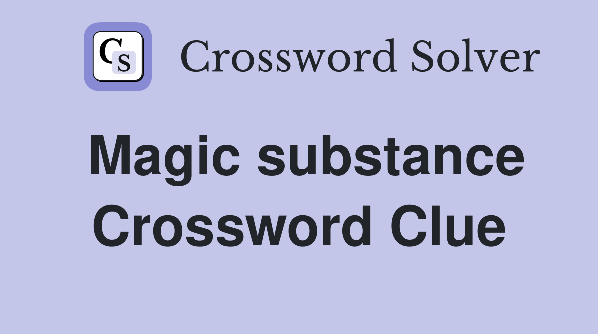 Magic substance Crossword Clue