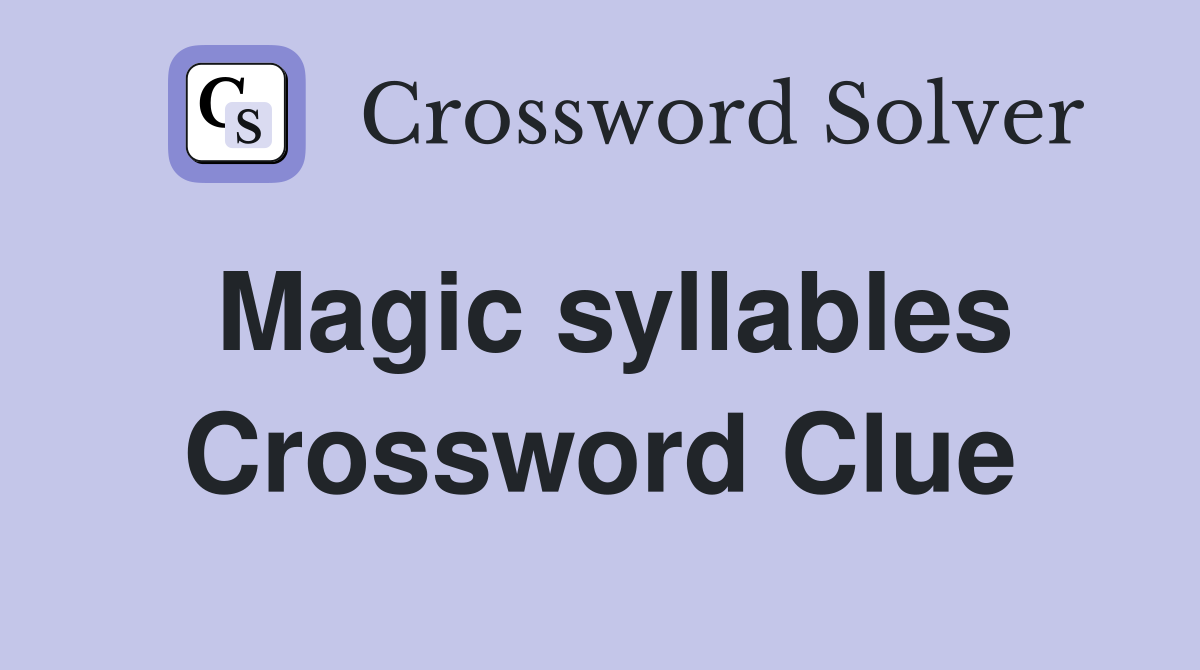 Magic syllables Crossword Clue