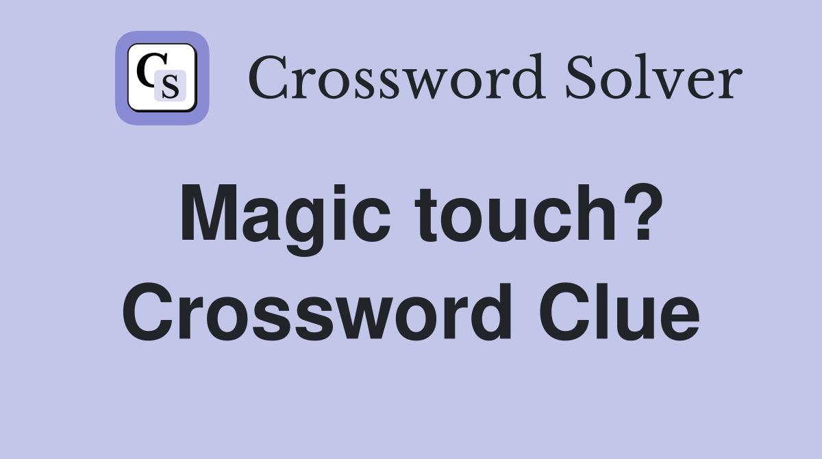 Magic touch? Crossword Clue