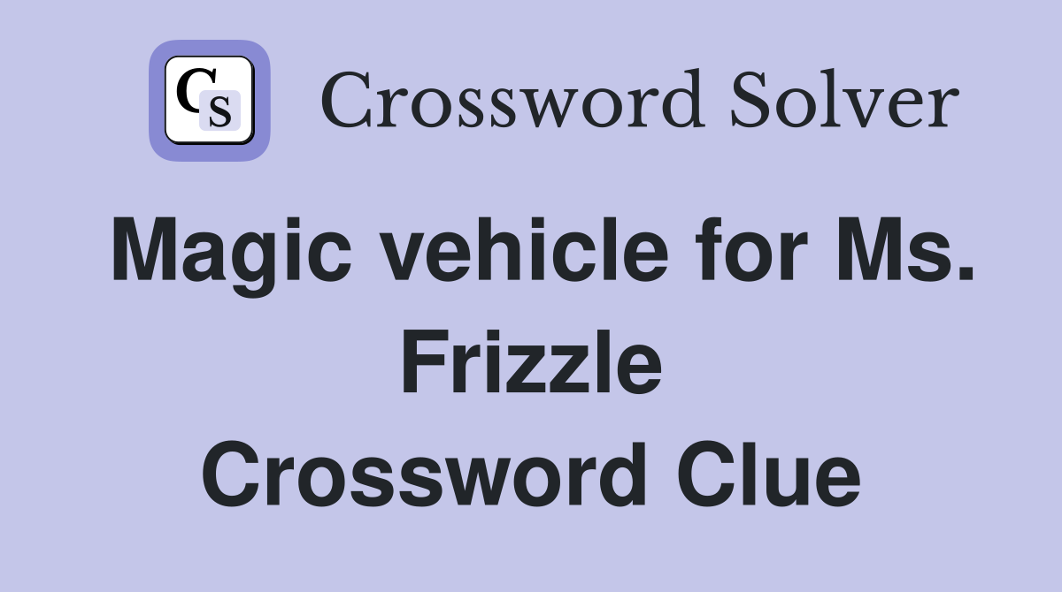 Magic vehicle for Ms. Frizzle Crossword Clue
