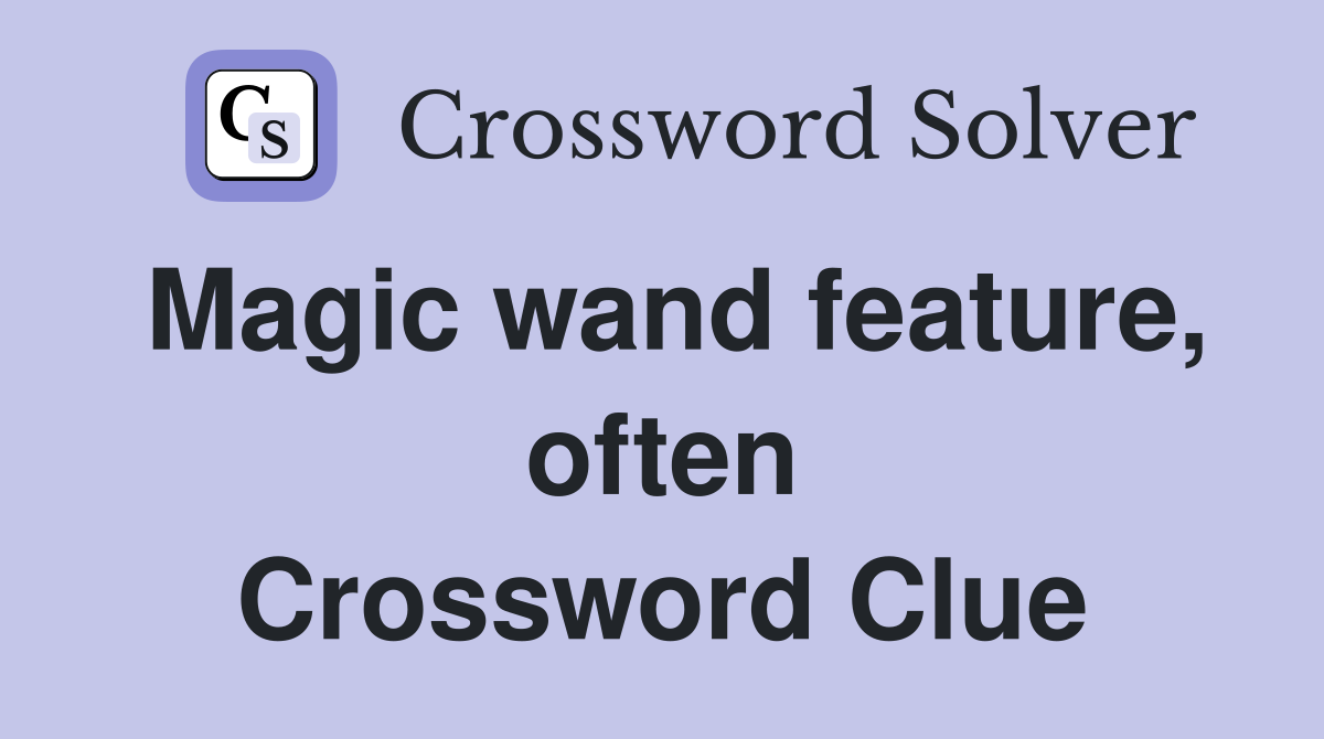 Magic wand feature, often Crossword Clue