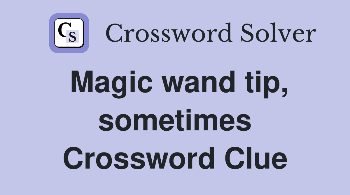 Magic wand tip, sometimes Crossword Clue