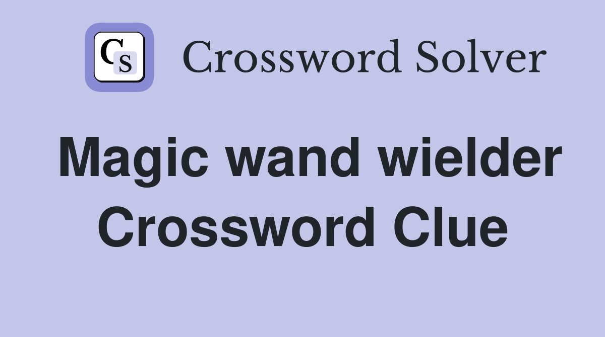 Magic wand wielder Crossword Clue