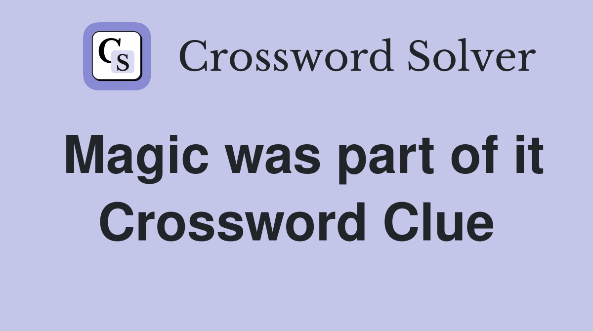 Magic was part of it Crossword Clue