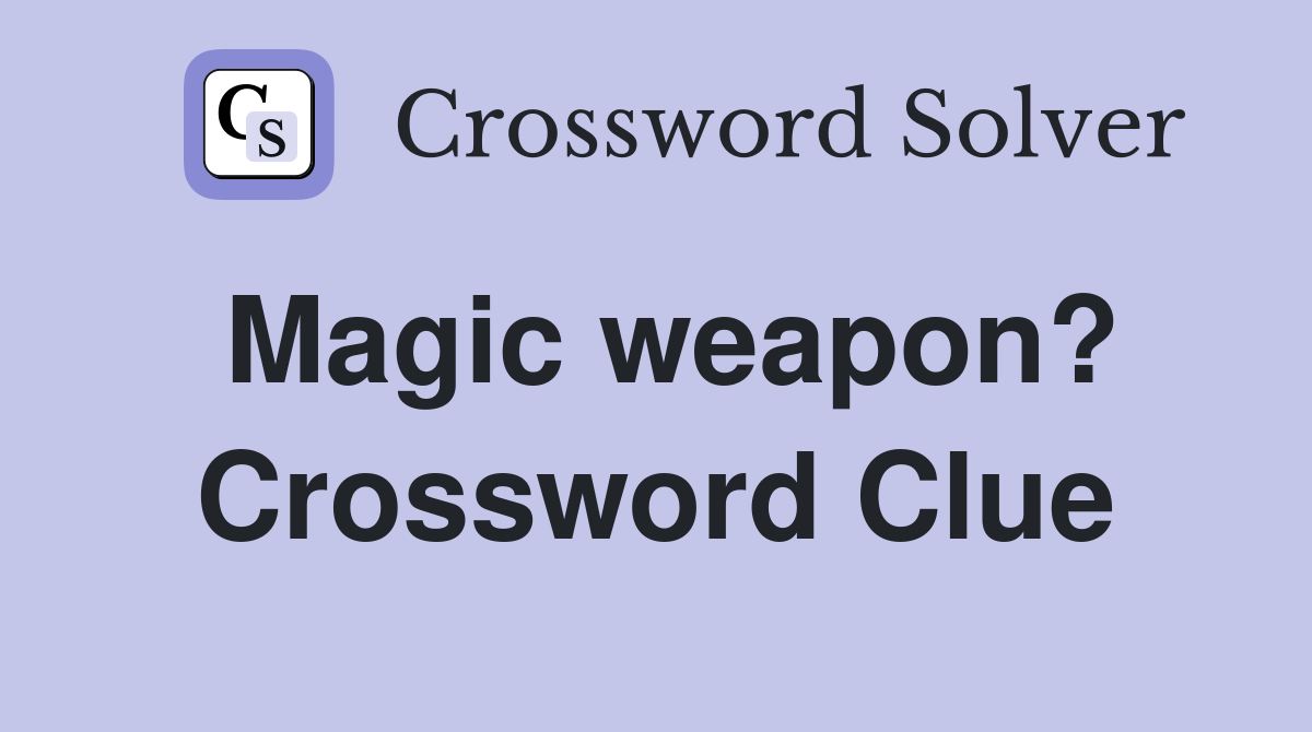 Magic weapon? Crossword Clue