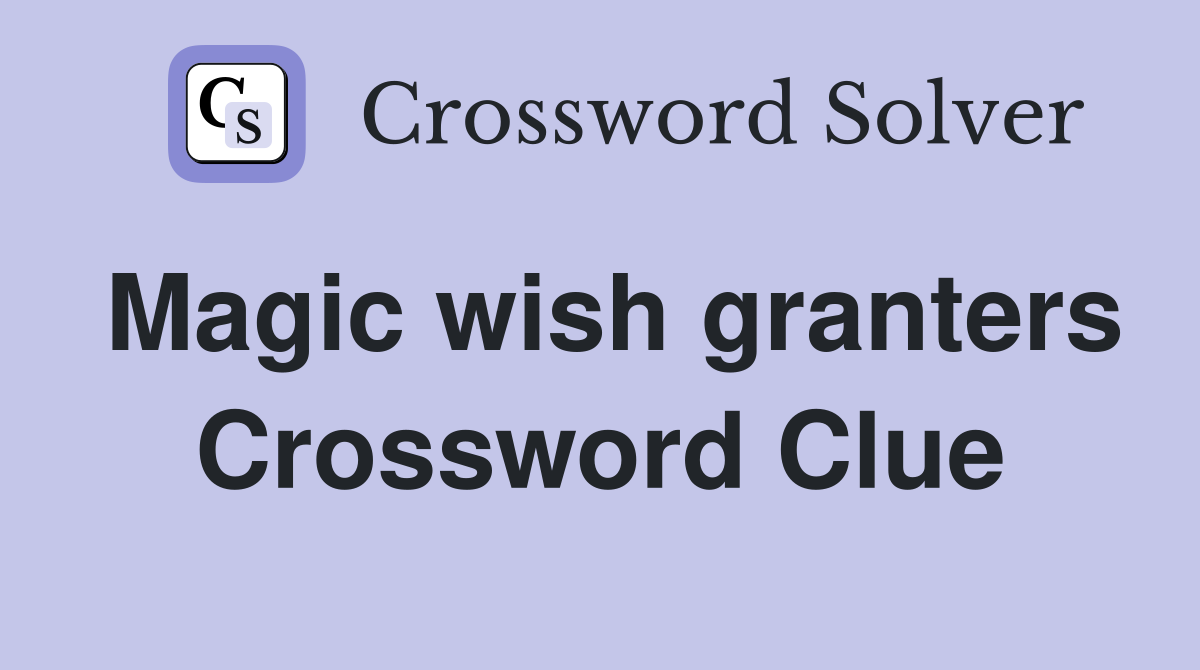 Magic wish granters Crossword Clue
