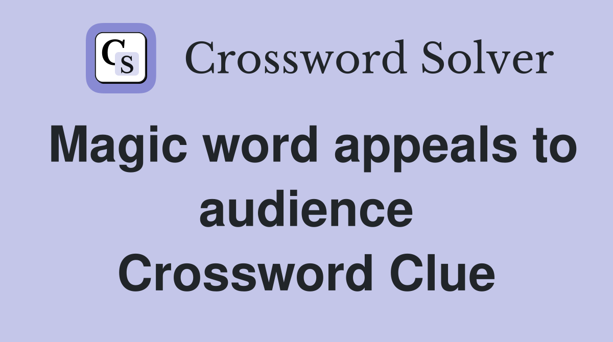 Magic word appeals to audience Crossword Clue