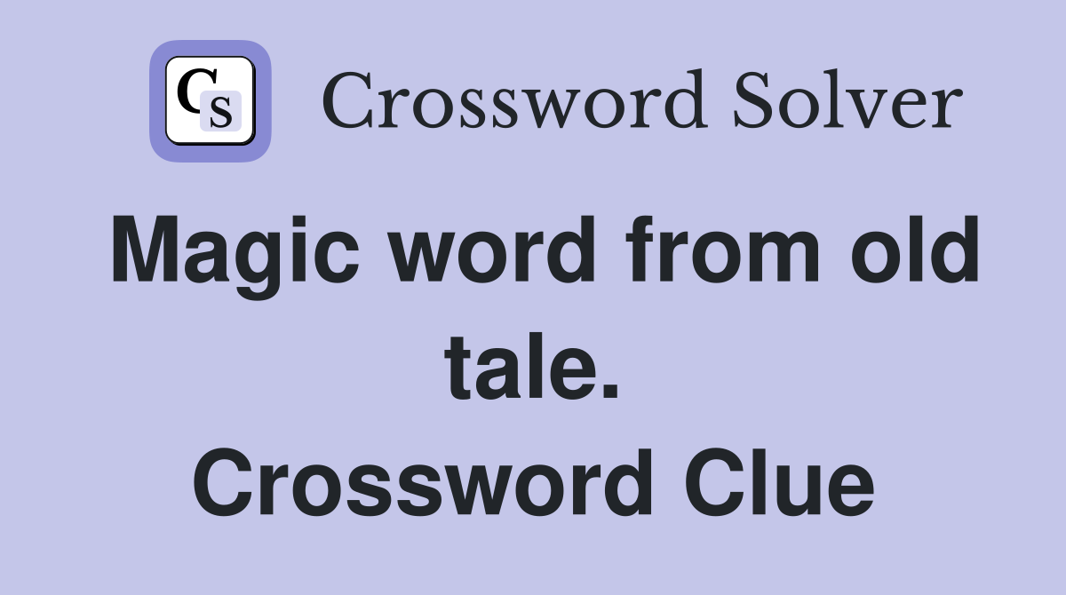 Magic word from old tale. Crossword Clue