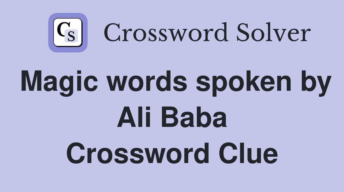 Magic words spoken by Ali Baba Crossword Clue