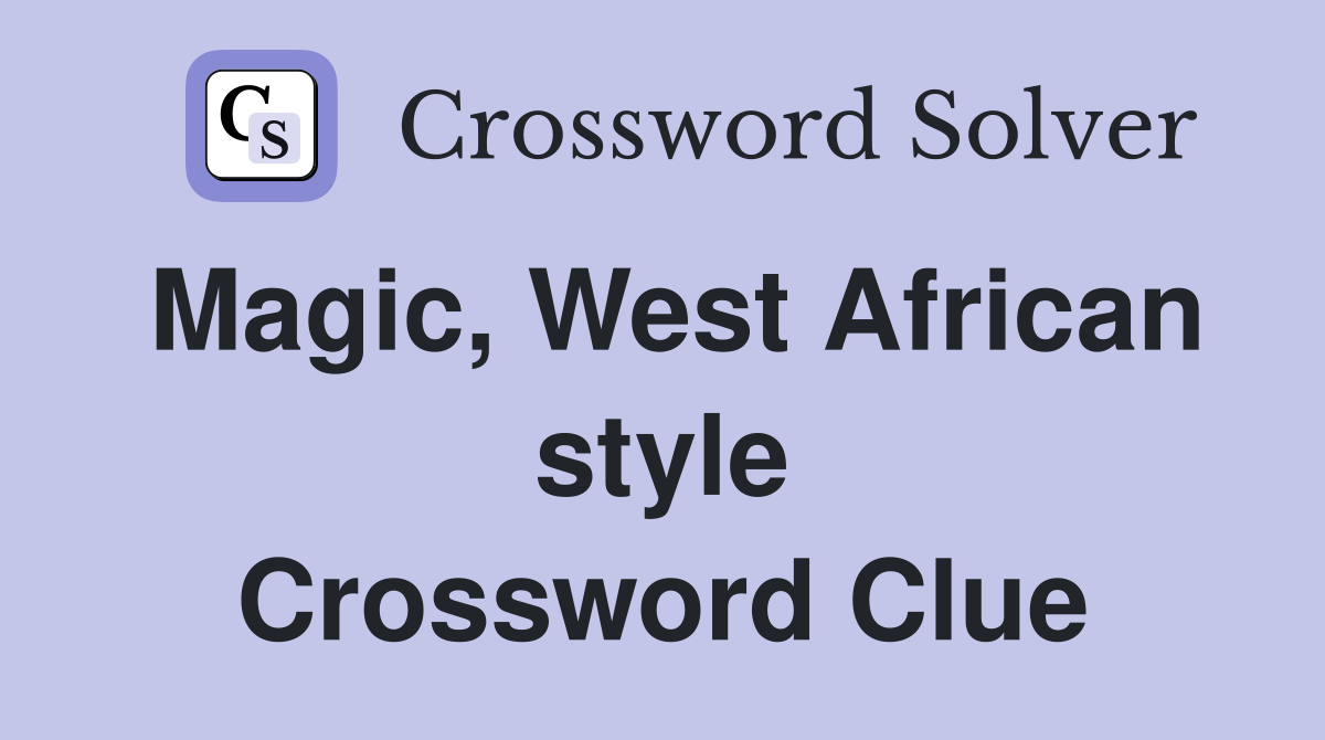 Magic, West African style Crossword Clue