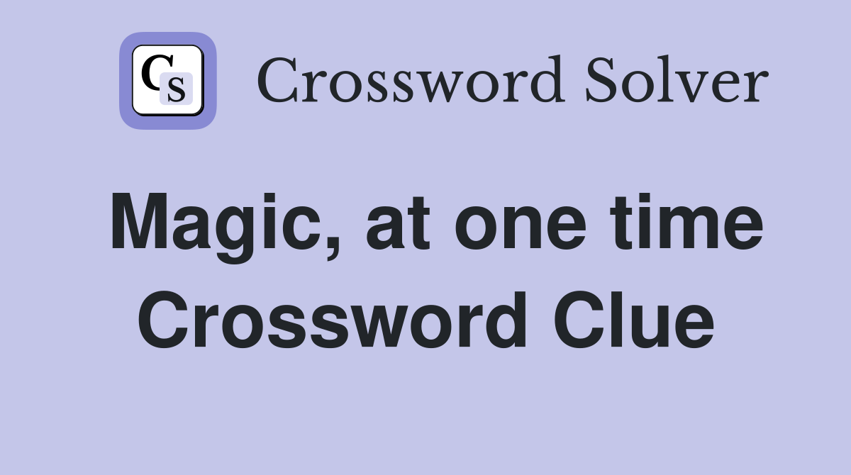Magic, at one time Crossword Clue