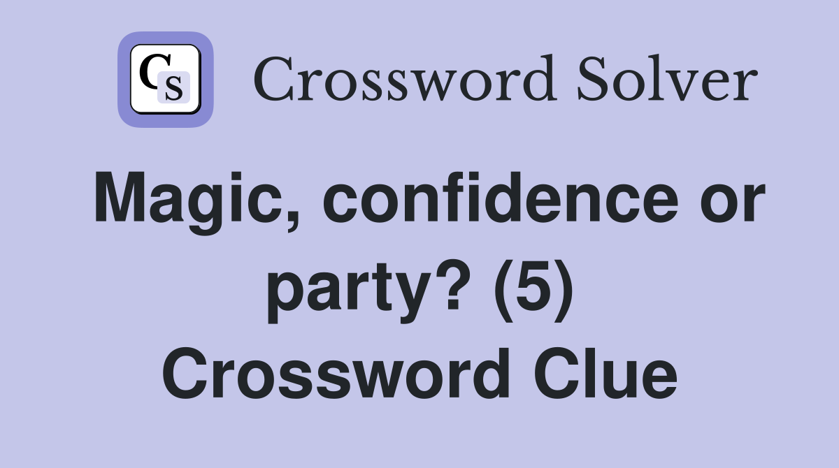 Magic, confidence or party? (5) Crossword Clue