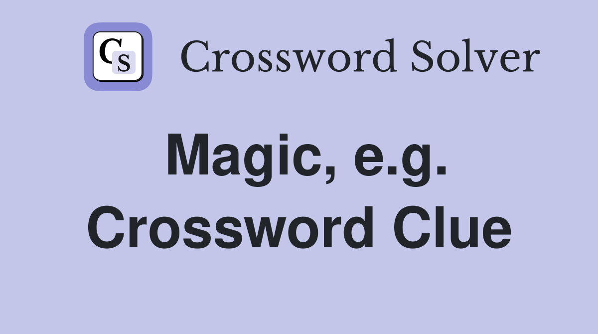 Magic, e.g. Crossword Clue