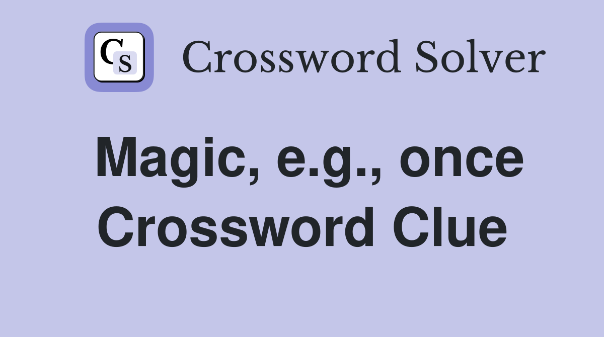 Magic, e.g., once Crossword Clue