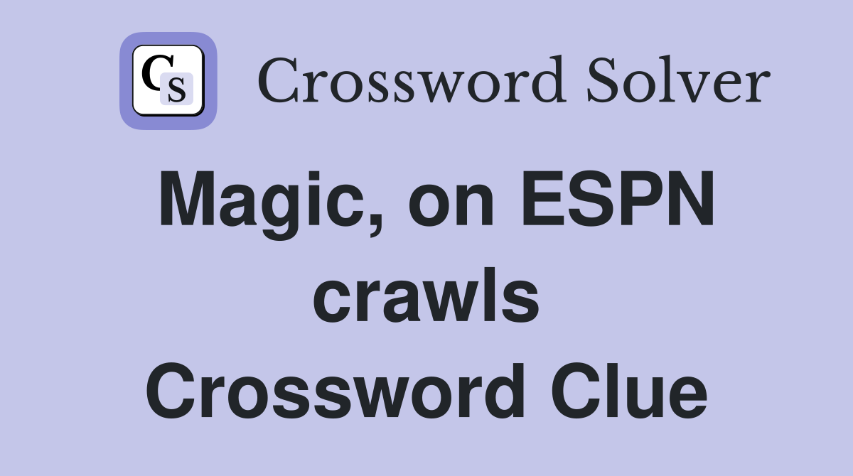 Magic, on ESPN crawls Crossword Clue