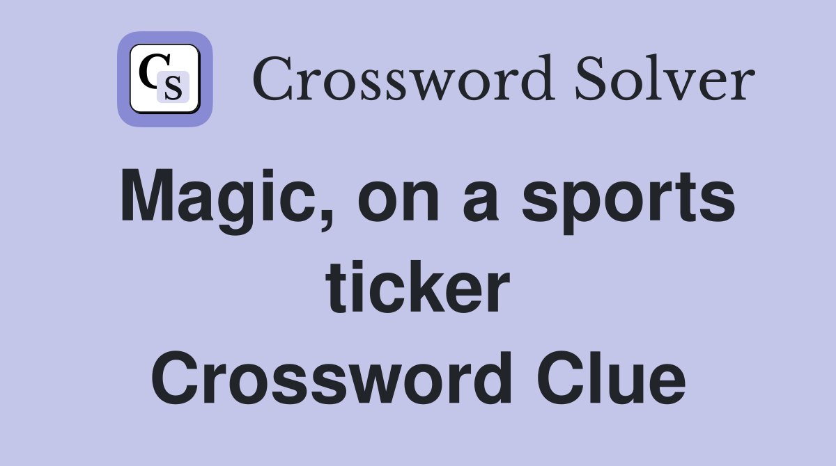 Magic, on a sports ticker Crossword Clue