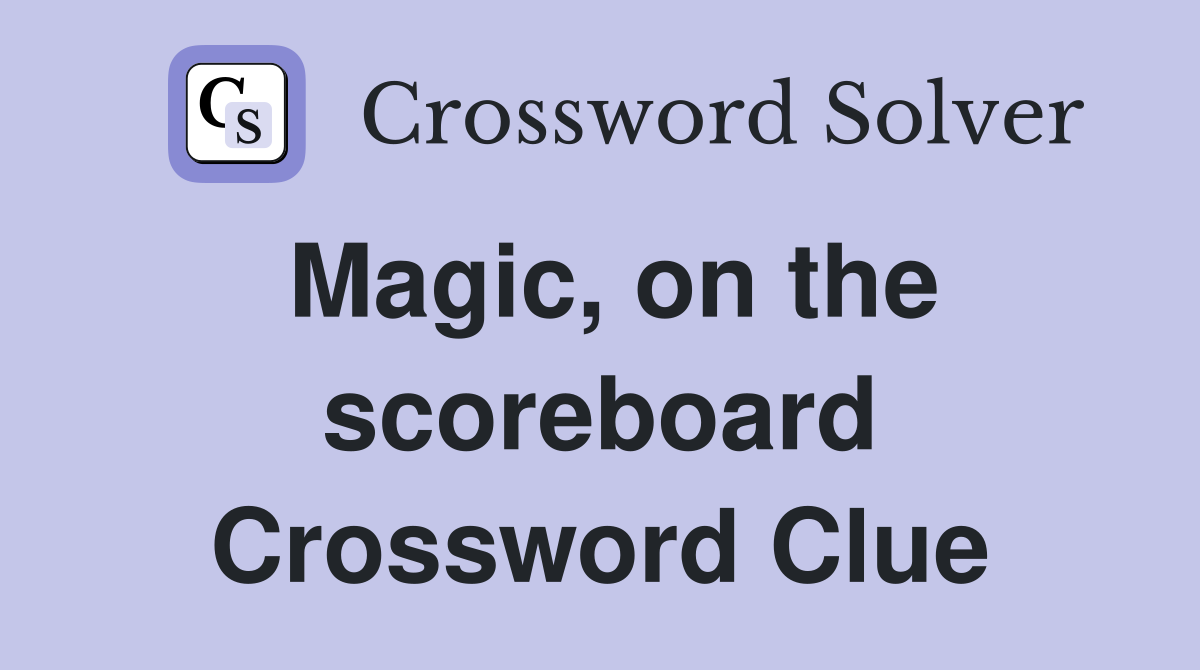 Magic, on the scoreboard Crossword Clue