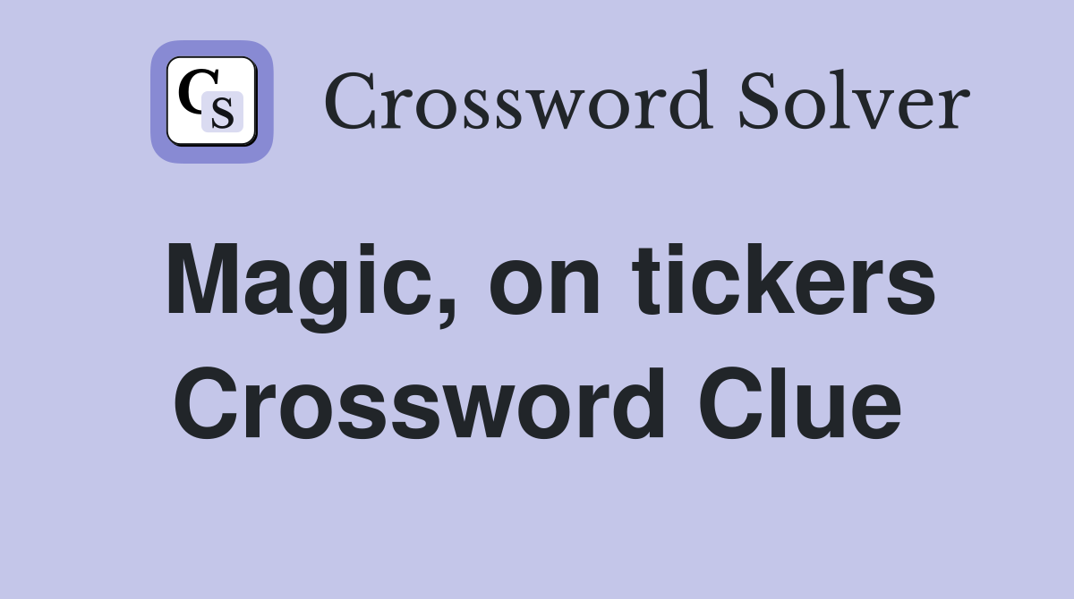 Magic, on tickers Crossword Clue