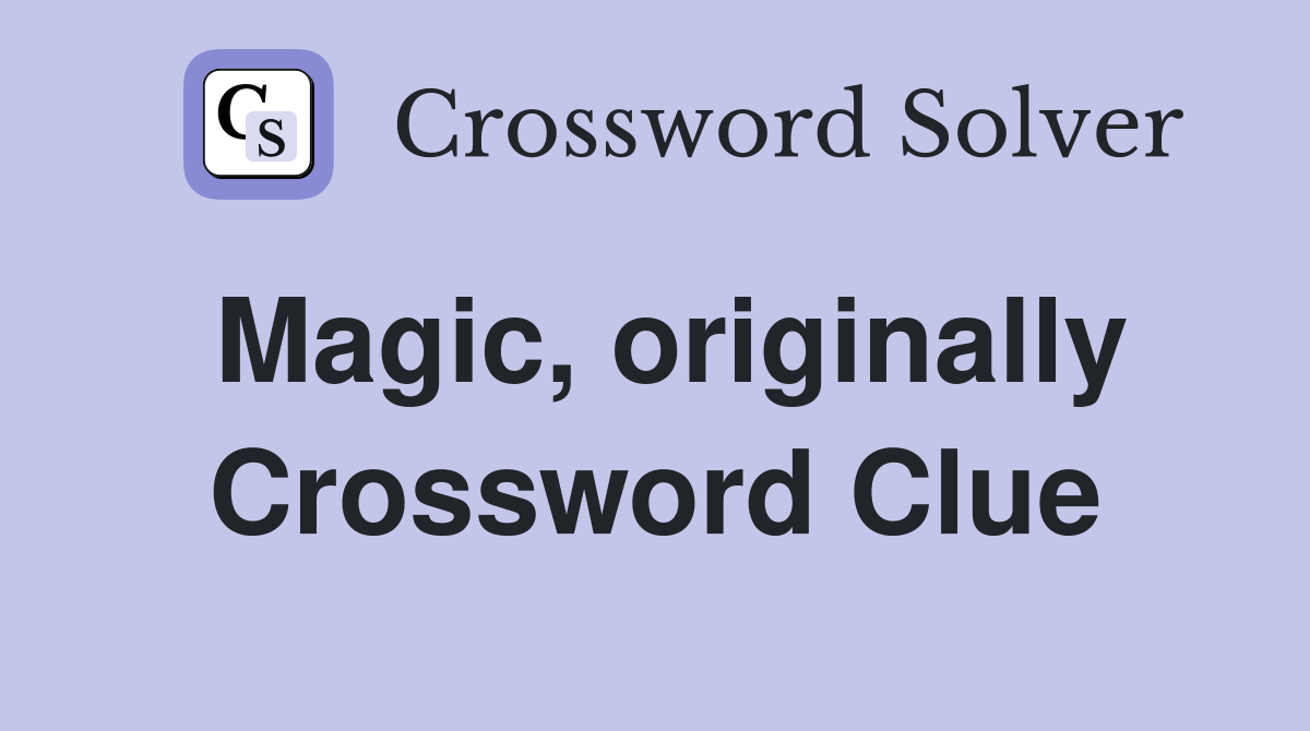 Magic, originally Crossword Clue