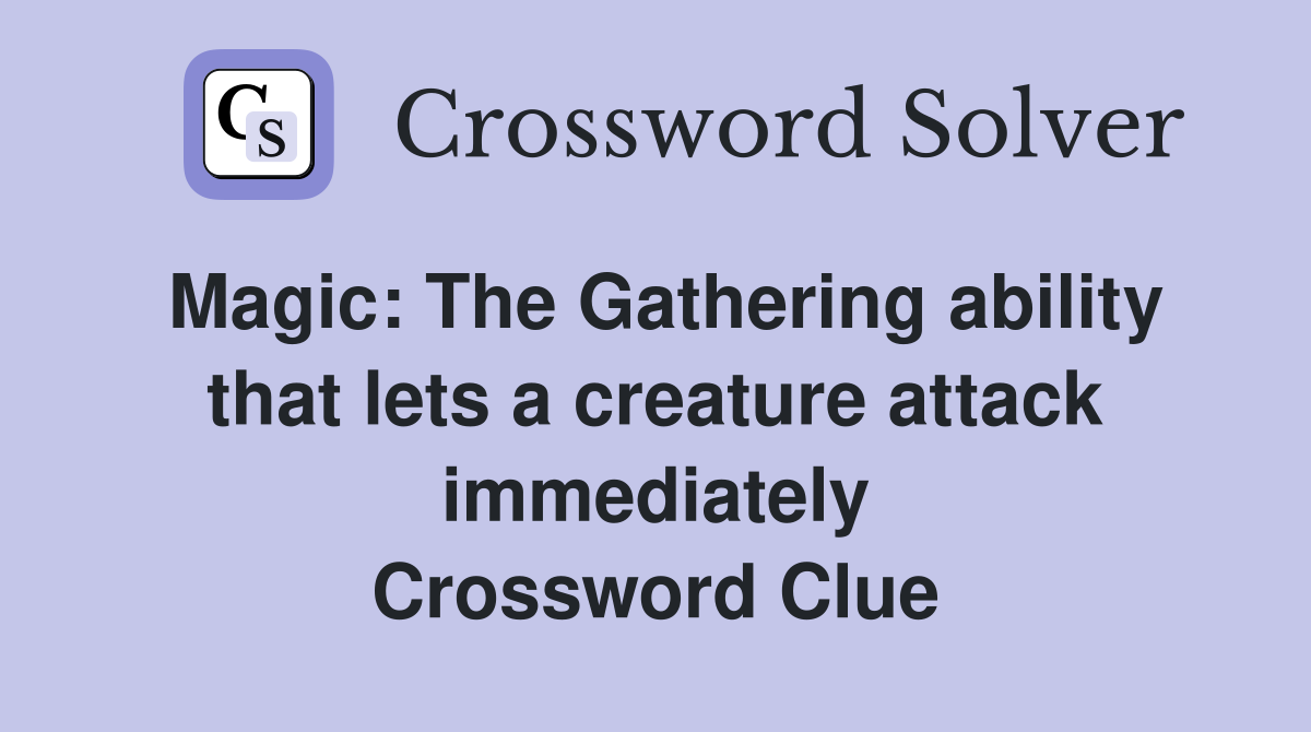 Magic: The Gathering ability that lets a creature attack immediately Crossword Clue