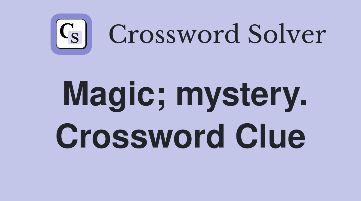 Magic; mystery. Crossword Clue