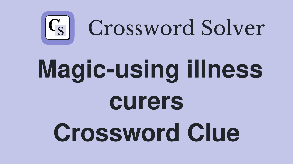 Magic-using illness curers Crossword Clue