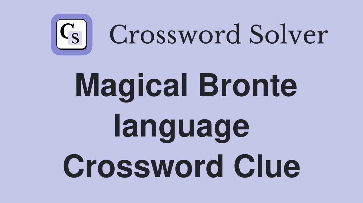 Magical Bronte language Crossword Clue