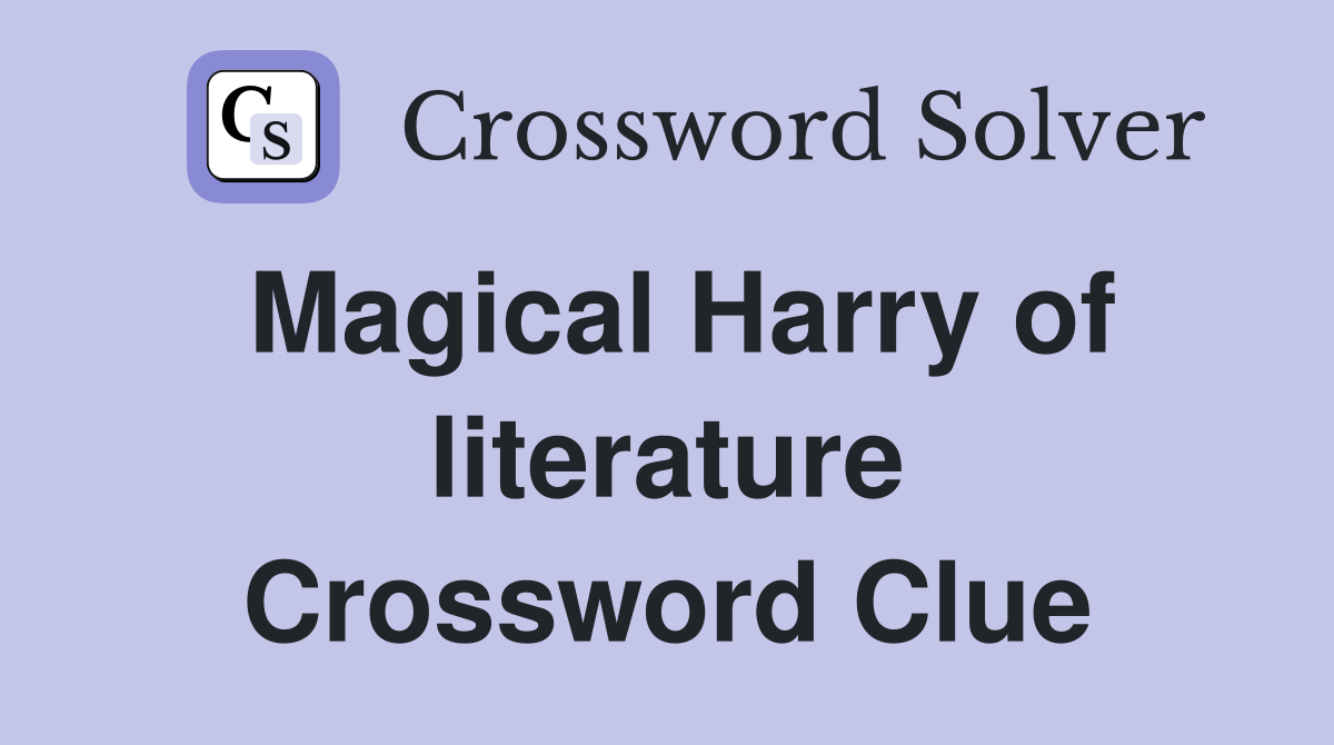 Magical Harry of literature Crossword Clue