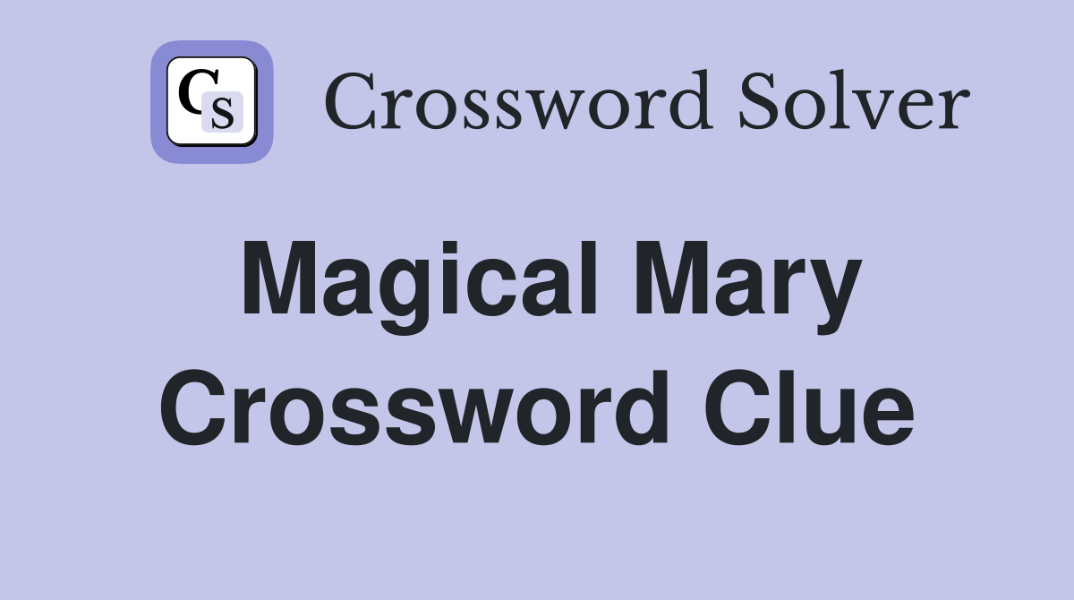 Magical Mary Crossword Clue
