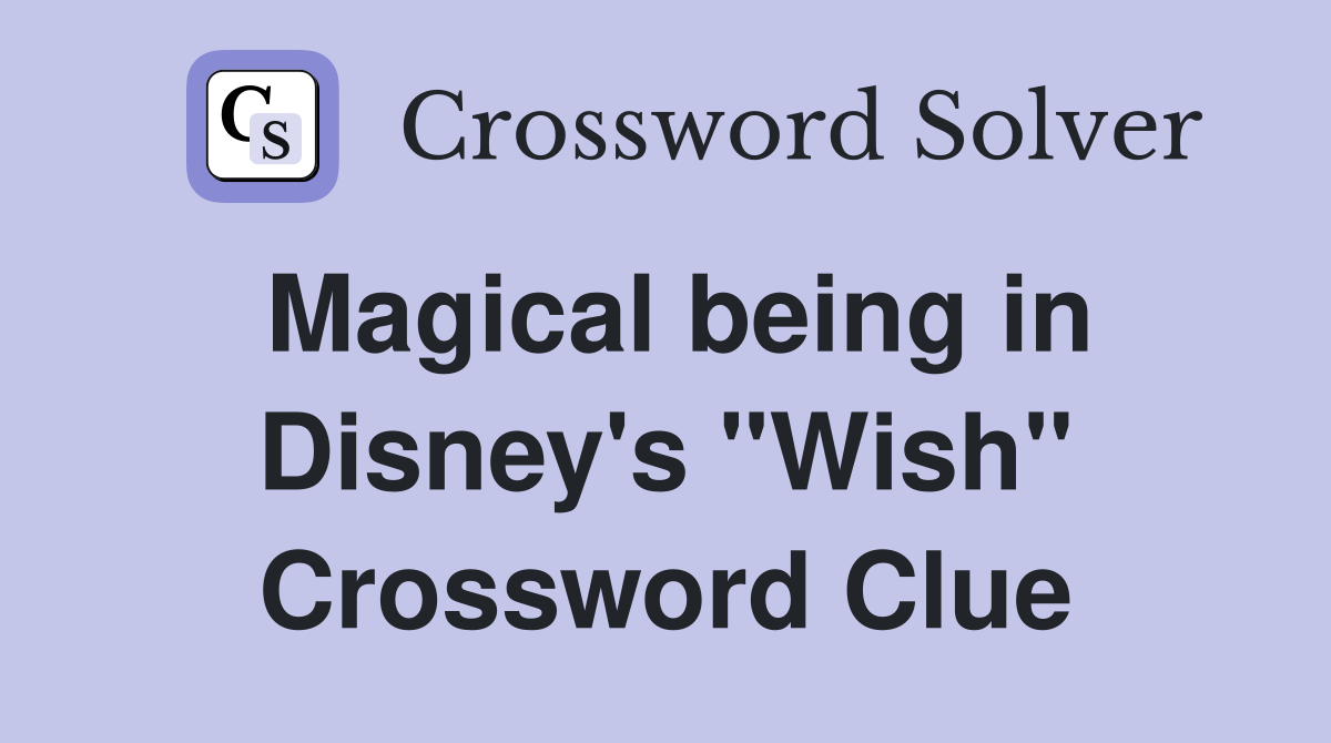 Magical being in Disney's "Wish" Crossword Clue