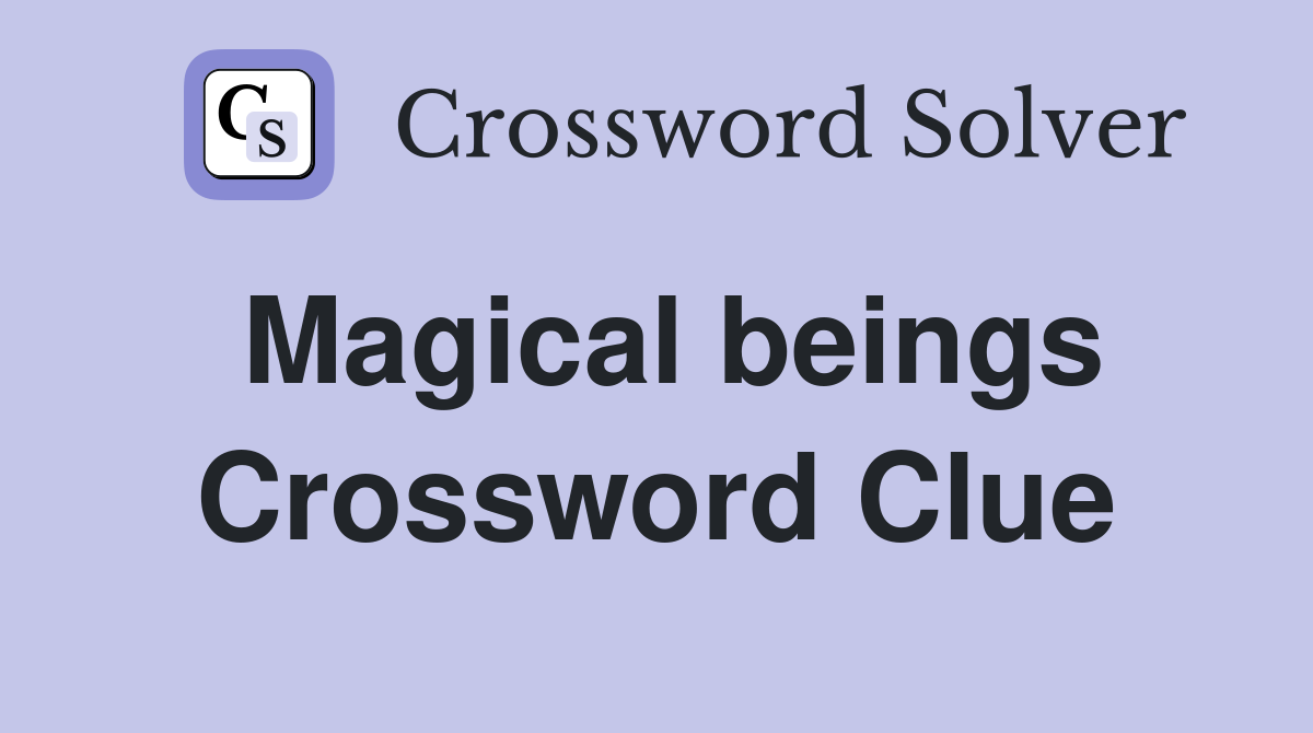 Magical beings Crossword Clue