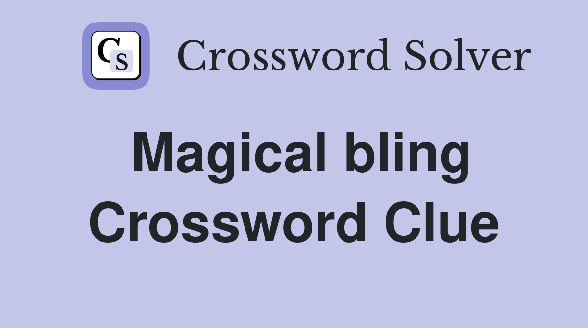 Magical bling Crossword Clue