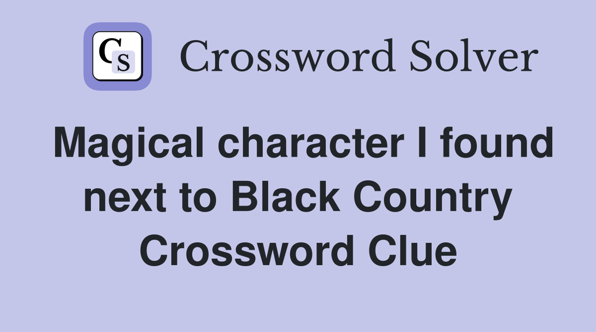 Magical character I found next to Black Country Crossword Clue