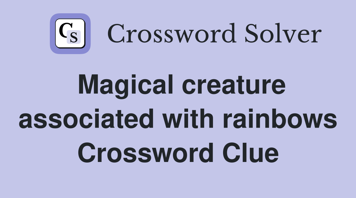 Magical creature associated with rainbows Crossword Clue