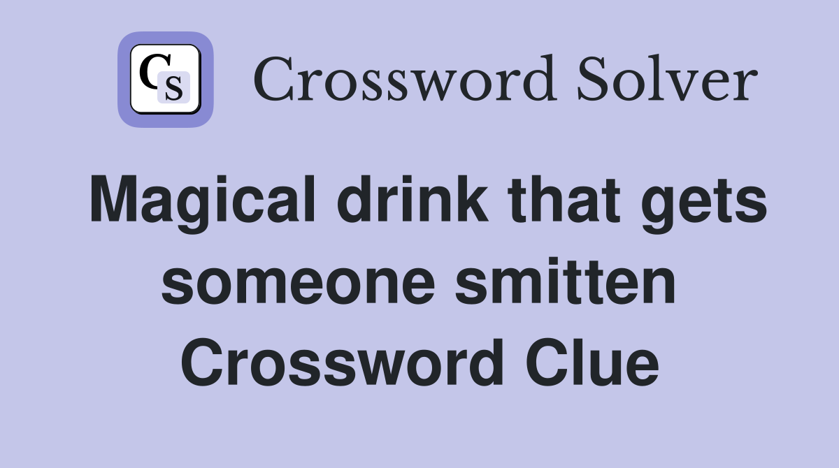 Magical drink that gets someone smitten Crossword Clue