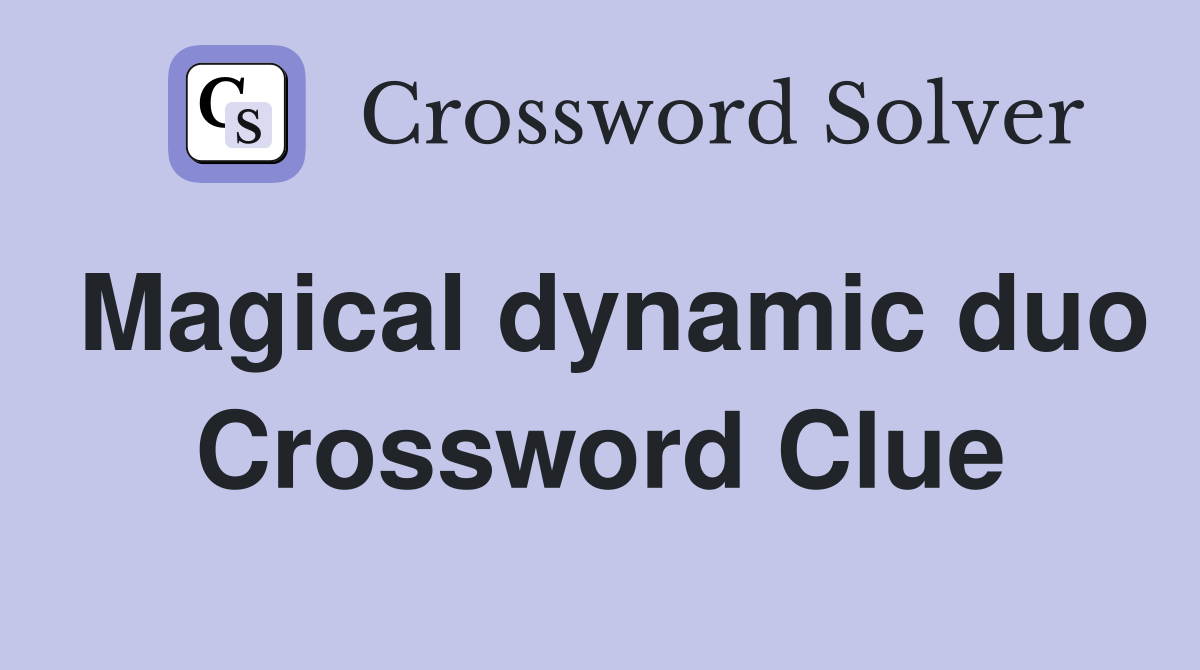 Magical dynamic duo Crossword Clue