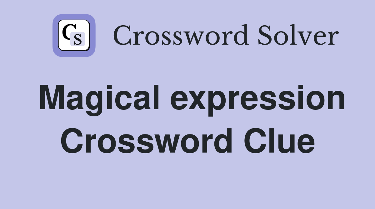 Magical expression Crossword Clue